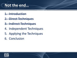 Not the end…IntroductionDirect TechniquesIndirect TechniquesIndependent TechniquesApplying the TechniquesConclusion