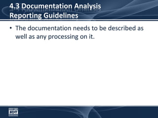 4.3 Documentation AnalysisReporting GuidelinesThe documentation needs to be described as well as any processing on it.