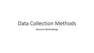 Data Collection Methods
Research Methodology
 