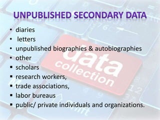 • diaries
• letters
• unpublished biographies & autobiographies
• other
 scholars
 research workers,
 trade associations,
 labor bureaus
 public/ private individuals and organizations.
 