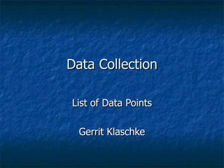 Data Collection

List of Data Points

  Gerrit Klaschke
 