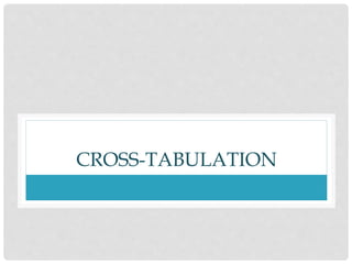 CROSS-TABULATION
 
