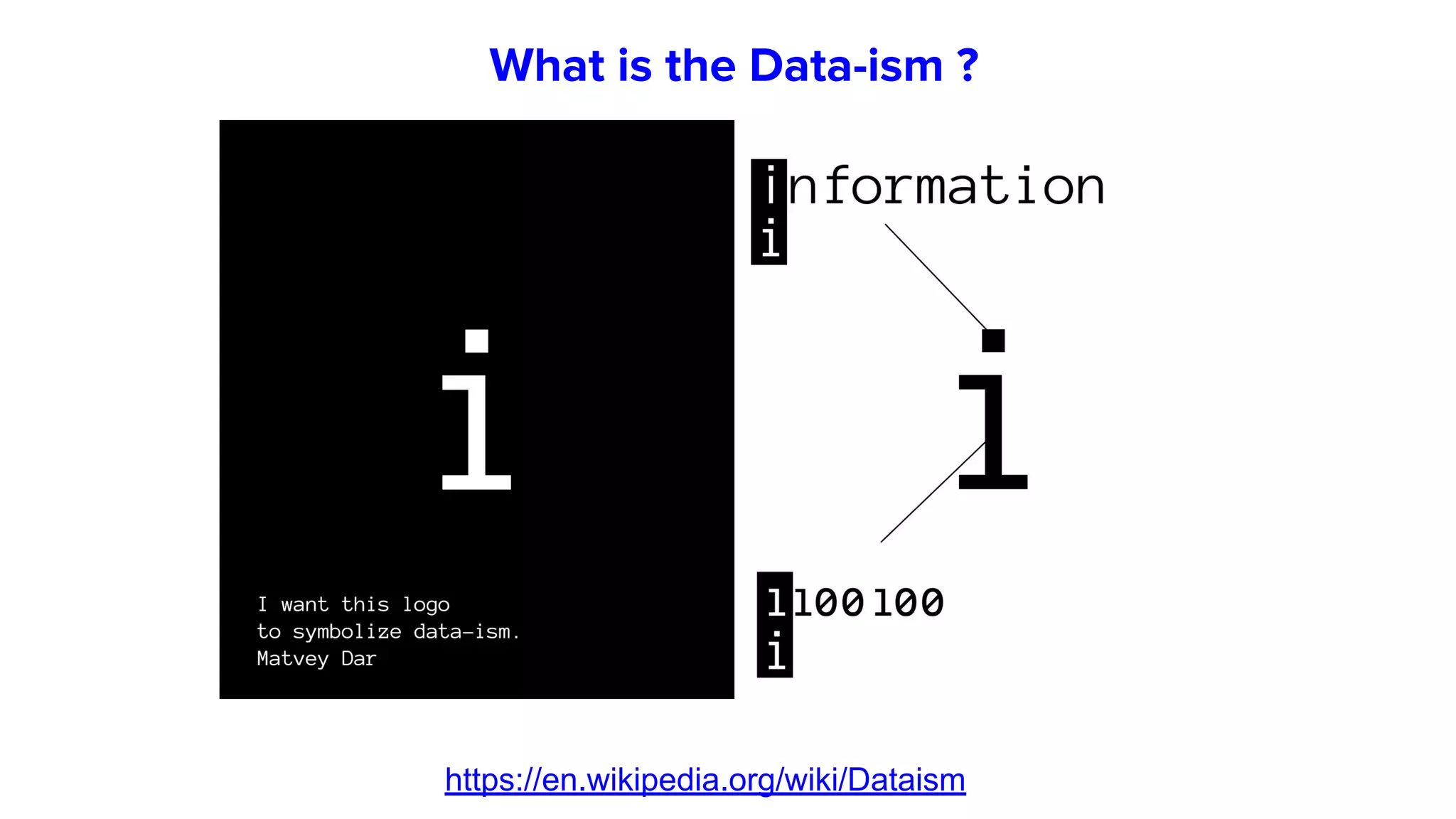 https://en.wikipedia.org/wiki/Dataism
What is the Data-ism ?
 