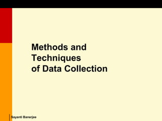 Methods and Techniques of Data Collection
© Dipak Kumar Bhattacharyya, 2006, 2003
Excel BooksRESEARCH METHODOLOGY, 2 edition, Dipak Kumar Bhattacharyya5-1Sayanti Banerjee
Methods and
Techniques
of Data Collection
 