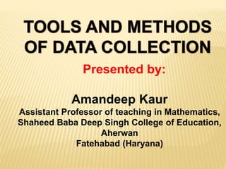 Presented by:
Amandeep Kaur
Assistant Professor of teaching in Mathematics,
Shaheed Baba Deep Singh College of Education,
Aherwan
Fatehabad (Haryana)
 