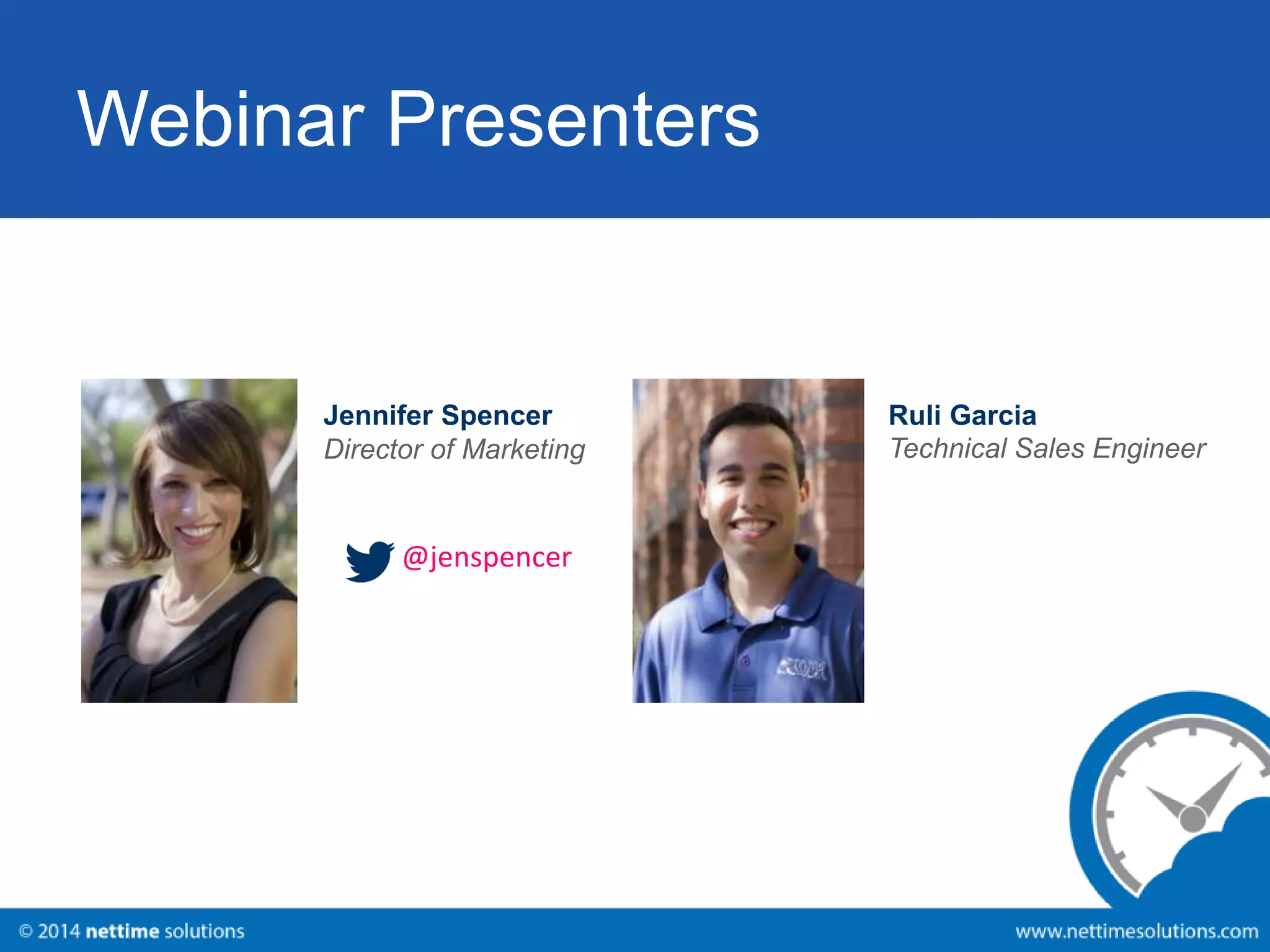 Webinar Presenters 
Jennifer Spencer 
Director of Marketing 
@jenspencer 
Ruli Garcia 
Technical Sales Engineer 
 