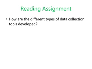 Reading Assignment
• How are the different types of data collection
tools developed?
 