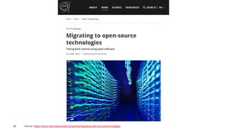 22
Data Colonialism and Digital Sustainability: Problems and Solutions to Current Trends in Digitalization
Source: https://home.cern/news/news/computing/migrating-open-source-technologies
 