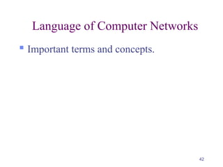 42
Language of Computer Networks
 Important terms and concepts.
 