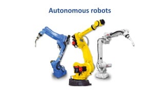 Autonomous robots
 