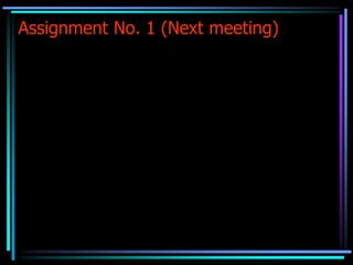 Assignment No. 1 (Next meeting)
 
