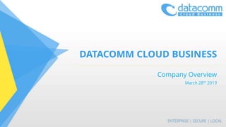DATACOMM CLOUD BUSINESS
Company Overview
March 28th 2019
1
 