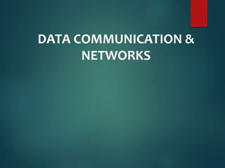 DATA COMMUNICATION & 
NETWORKS 
 