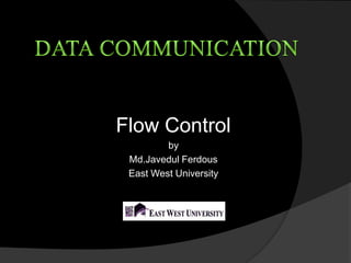 Flow Control
by
Md.Javedul Ferdous
East West University
 