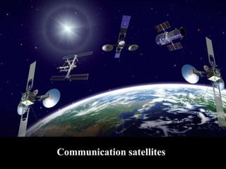 Communication satellites
Prepared by: Anne Perera
 