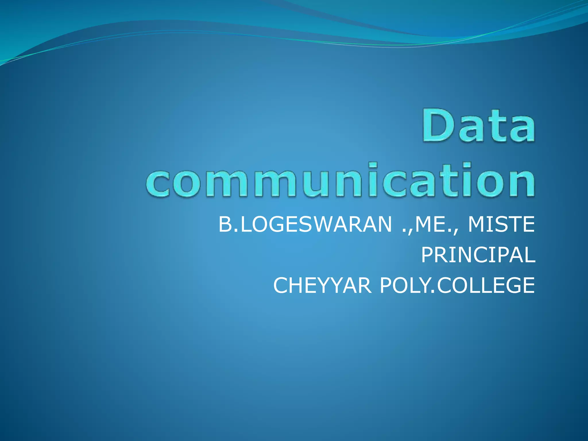 B.LOGESWARAN .,ME., MISTE
PRINCIPAL
CHEYYAR POLY.COLLEGE
 