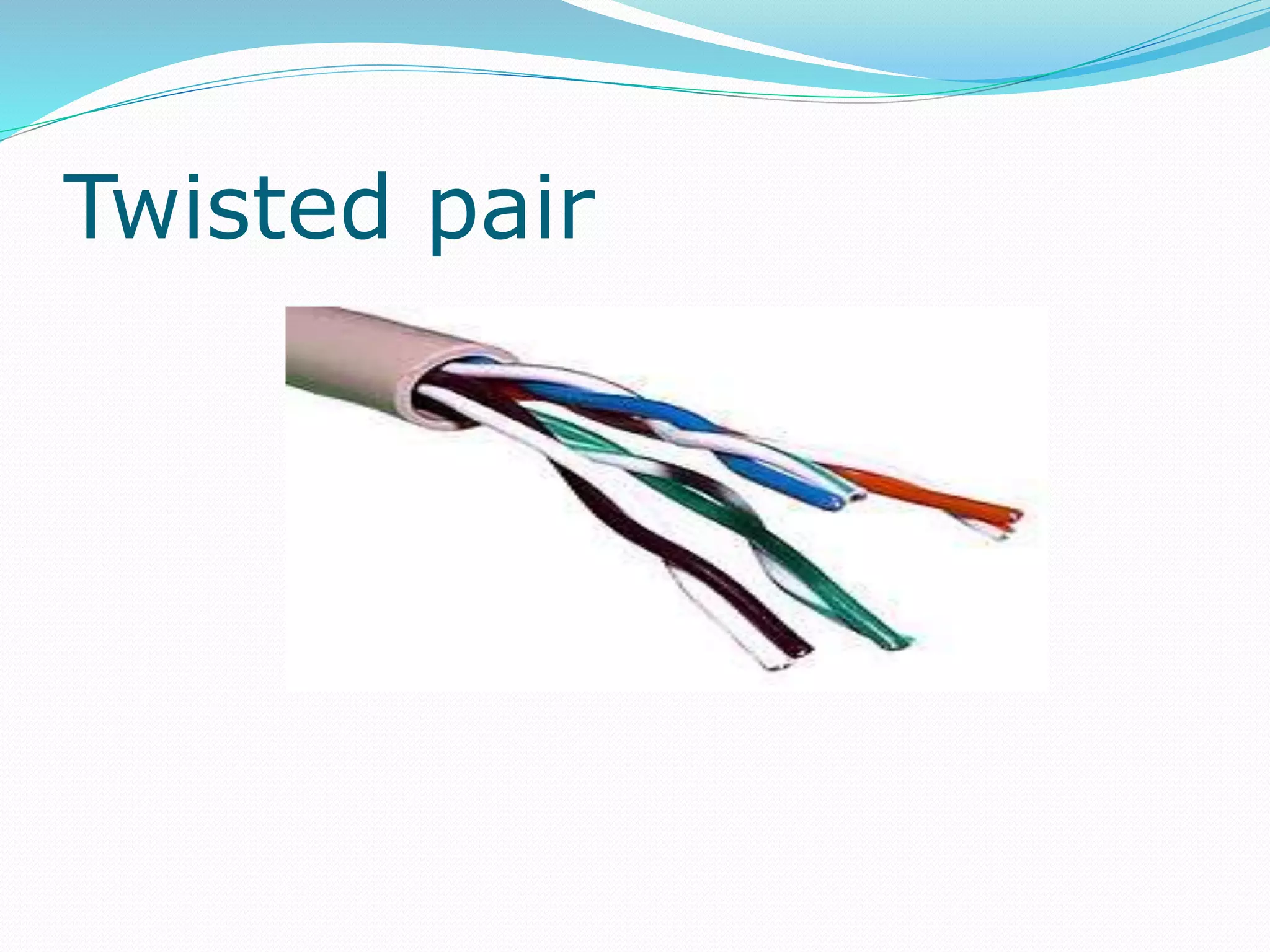 Twisted pair
 