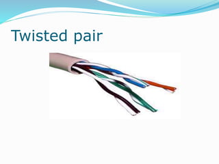 Twisted pair
 