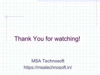Thank You for watching!
MSA Technosoft
https://msatechnosoft.in/
 