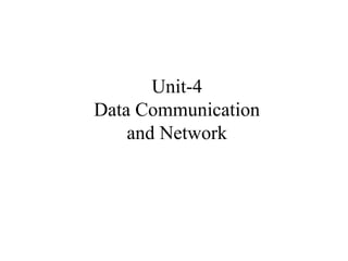 Unit-4
Data Communication
and Network
 