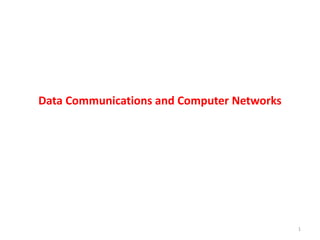 Data Communications and Computer Networks
1
 