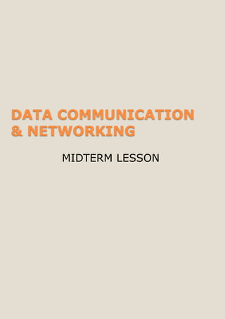 DATA COMMUNICATION
& NETWORKING
MIDTERM LESSON
 