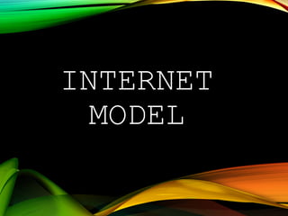 INTERNET
MODEL
 