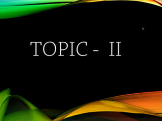 TOPIC - II
22
 