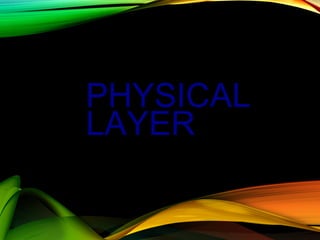 PHYSICAL
LAYER
 