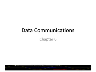 Data Communications Chapter 6 