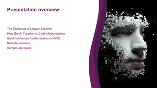 Presentation overview
3
The Challenge of Legacy Systems
How GenAI Transforms Code Modernization
GenAI-enhanced modernization on AWS
Real-life scenario
Sample use cases
 