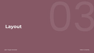 03
Ujian Tengah Semester Telkom University
Layout
 