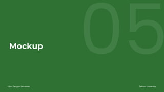 05
Ujian Tengah Semester Telkom University
Mockup
 