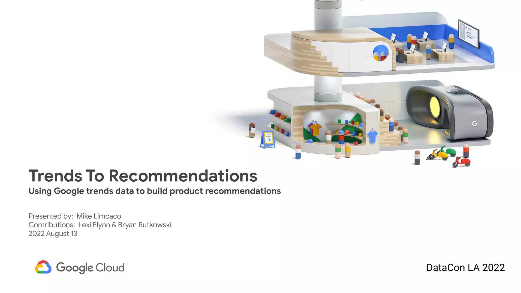 Presented by: Mike Limcaco
Contributions: Lexi Flynn & Bryan Rutkowski
2022 August 13
DataCon LA 2022
Trends To Recommendations
Using Google trends data to build product recommendations
 