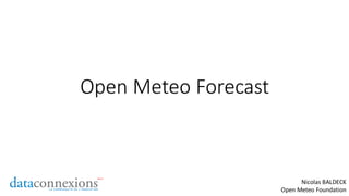 Open Meteo Forecast

Nicolas BALDECK
Open Meteo Foundation

 