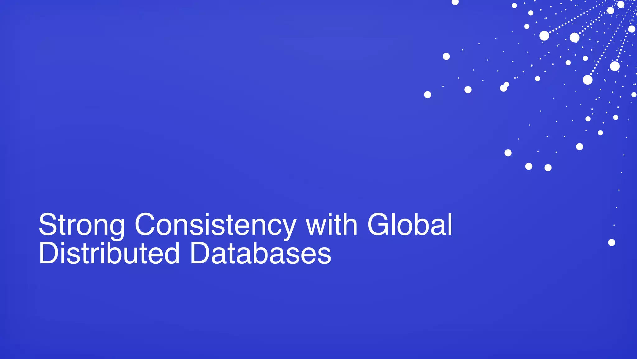 Strong Consistency with Global Distributed Databases 