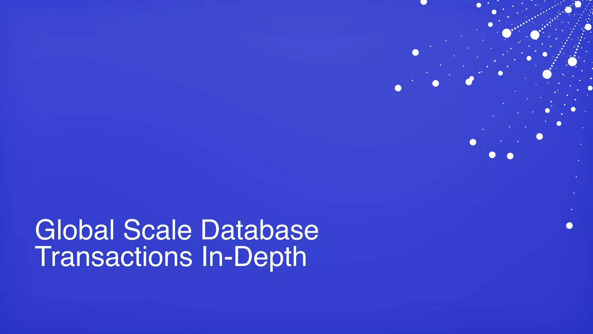 Global Scale Database Transactions In-Depth 