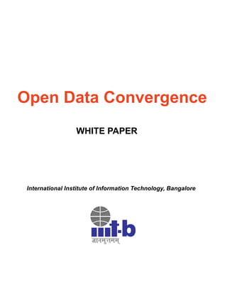 Open Data Convergence
WHITE PAPER

International Institute of Information Technology, Bangalore

 