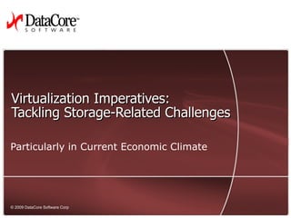 Virtualization Imperatives: Tackling Storage-Related Challenges Particularly in Current Economic Climate 