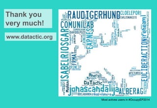 Thank you 
very much! 
www.datactic.org 
Most actives users in #OccupyEP2014 

