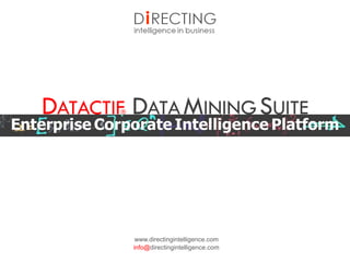 DATACTIF DATAMININGSUITE
www.directingintelligence.com
info@directingintelligence.com
®
Enterprise Corporate Intelligence Platform
 