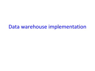 Data warehouse implementation
 