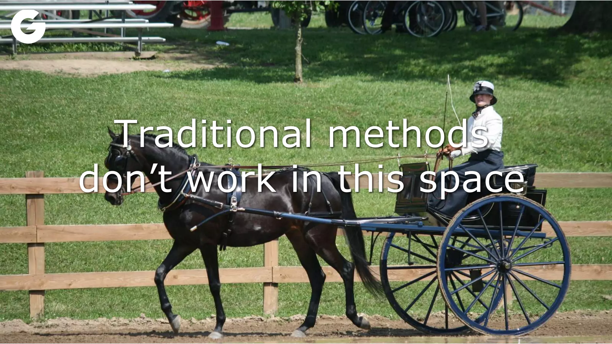 Traditional methods
don’t work in this space
 