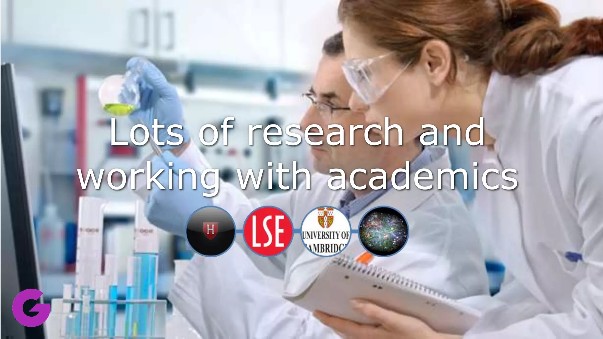Lots of research and
working with academics
 