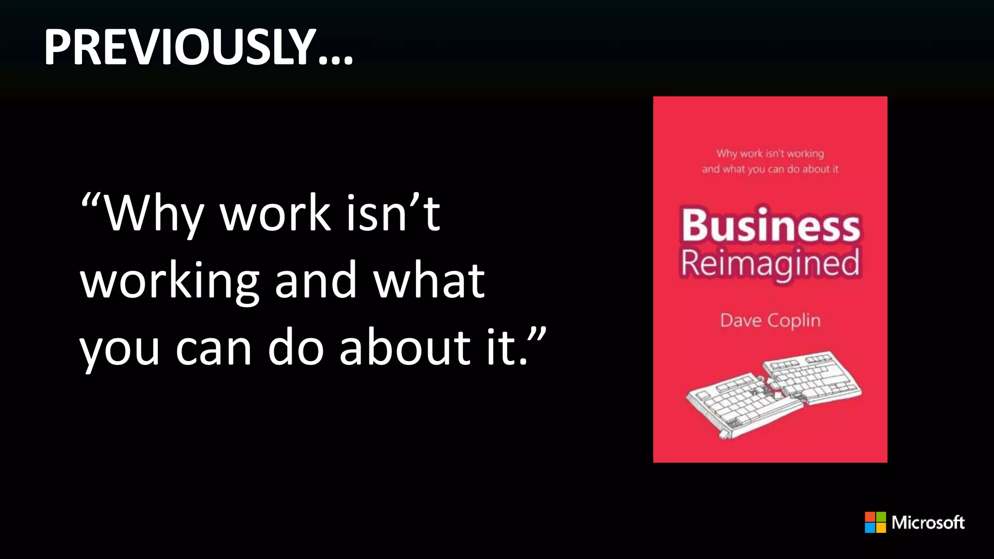 “Why work isn’t
working and what
you can do about it.”
PREVIOUSLY…
 