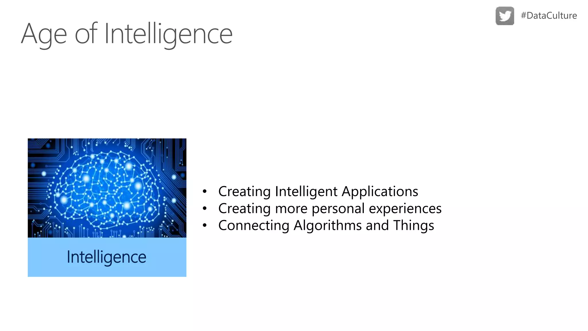 Algorithm’sIntelligence
• Creating Intelligent Applications
• Creating more personal experiences
• Connecting Algorithms and Things
 