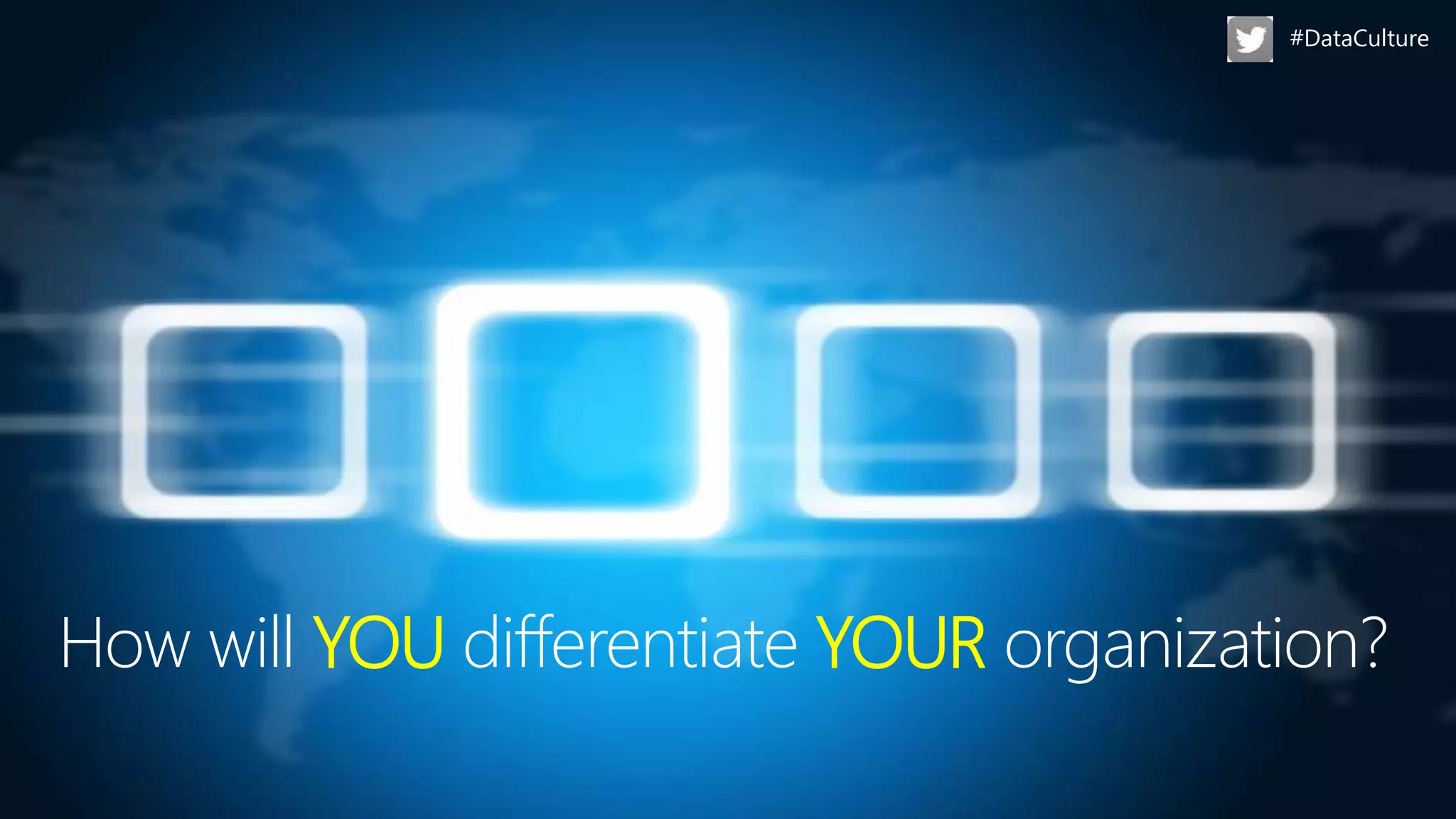 #DataCulture
How will YOU differentiate YOUR organization?
 