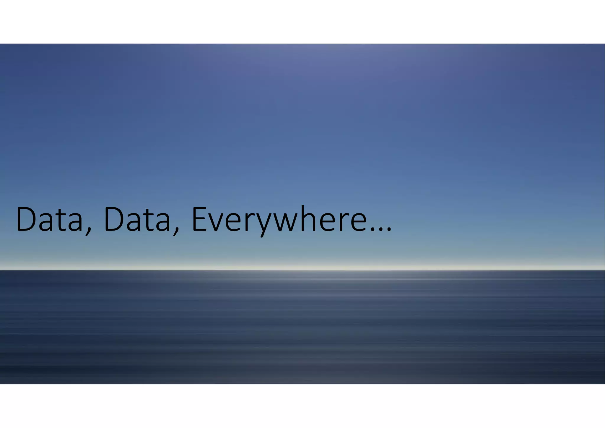 Data, Data, Everywhere…