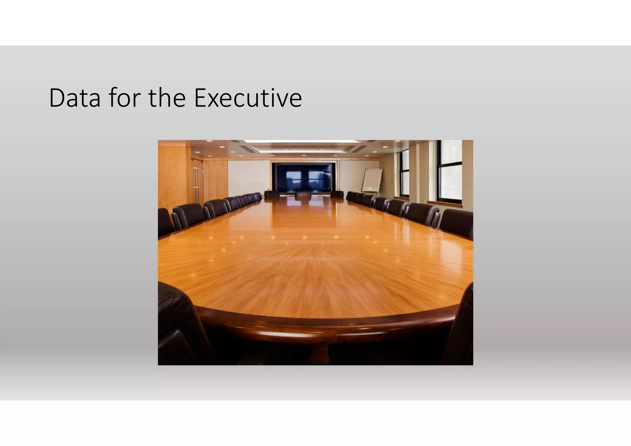 Data for the Executive