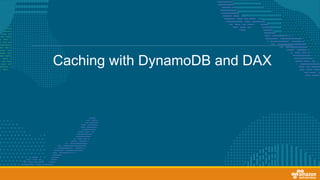 Caching with DynamoDB and DAX
 